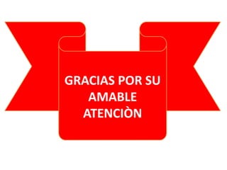 GRACIAS POR SU
AMABLE
ATENCIÒN

 
