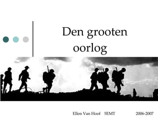 Den grooten   oorlog Ellen Van Hoof 5EMT 2006-2007 