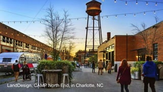 Fairfax County: Workhouse Arts Campus Masterplan Study
LandDesign, CAMP North End, in Charlotte, NC
 