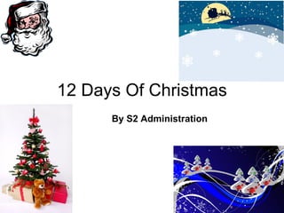12 Days Of Christmas By S2 Administration  
