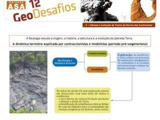 A Geologia estuda a origem, a história, a estrutura e a evolução do planeta Terra.  A dinâmica terrestre explicada por contraccionistas e imobilistas (período pré-wegeneriano) 1 –  Génese e evolução da Teoria da Deriva dos Continentes 