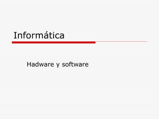 Informática Hadware y software 
