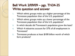 Bell Work 2/09/09 – pgs. TN34-35 Write question and answer ,[object Object],[object Object],[object Object],[object Object],[object Object]