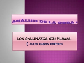 ANÀLISIS DE LA OBRA : LOS GALLINAZOS SIN PLUMAS. ( JULIO RAMON RIBEYRO) 