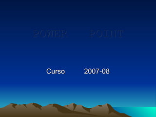 POWER  POINT Curso  2007-08 