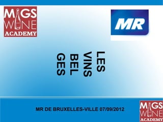 LES
      VINS
      GES
      BEL


MR DE BRUXELLES-VILLE 07/09/2012
 