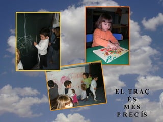 EL TRAÇ ÉS MÉS PRECÍS 