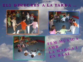 ELS DIMECRES A LA TARDA … FEM MÚSICA AMB  LA MARGA I EN BLAI 