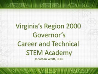 Virginia’s Region 2000
      Governor’s
Career and Technical
    STEM Academy
      Jonathan Whitt, CEcD
 