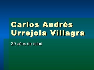 Carlos Andrés  Urrejola Villagra 20 años de edad 