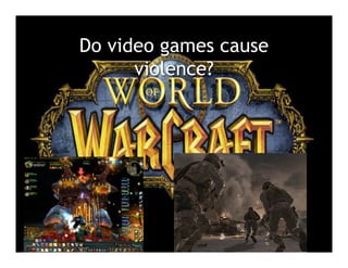 Do video games cause
      violence?
 