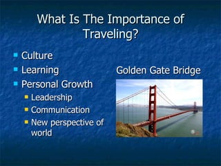 What Is The Importance of Traveling? Culture Learning Personal Growth Leadership Communication New perspective of world Golden Gate Bridge 