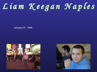January 6 th , 1994 Liam Keegan Naples 
