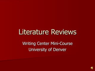 Literature Reviews Writing Center Mini-Course University of Denver 
