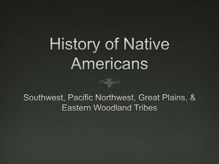 History of Native Americans Southwest, Pacific Northwest, Great Plains, & Eastern Woodland Tribes 