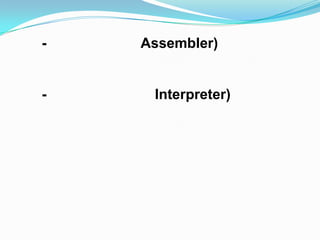 -   Assembler)


-    Interpreter)
 