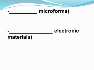 -            microforms)


-                 electronic
materials)
 