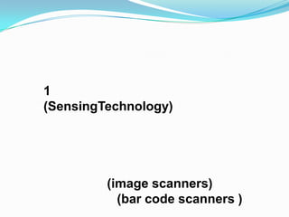 1
(SensingTechnology)




         (image scanners)
           (bar code scanners )
 