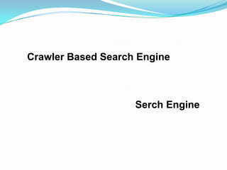 Crawler Based Search Engine



                    Serch Engine
 