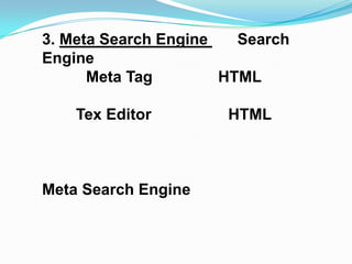 3. Meta Search Engine   Search
Engine
      Meta Tag        HTML

    Tex Editor        HTML



Meta Search Engine
 
