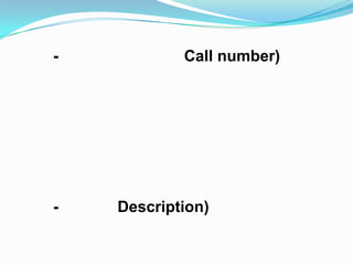 -           Call number)




-   Description)
 