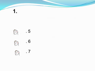 1.


     .5

     .6

     .7
 