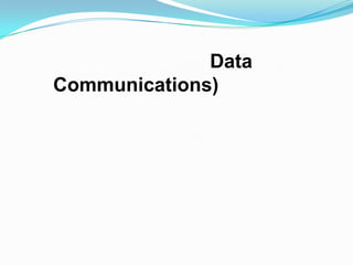 Data
Communications)
 