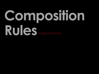 Composition
Rules
    Eugene Ibanez
 