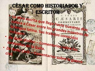 César como historiador y
escritor
 