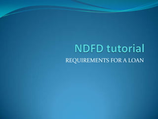 REQUIREMENTS FOR A LOAN
 