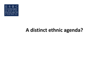 A distinct ethnic agenda?
 
