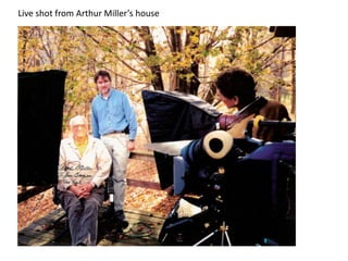 Live shot from Arthur Miller’s house 