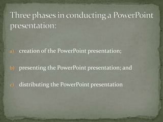 a) creation of the PowerPoint presentation;


b) presenting the PowerPoint presentation; and


c)   distributing the PowerPoint presentation
 