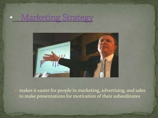  makes it easier for people in marketing, advertising, and sales
  to make presentations for motivation of their subordinates
 