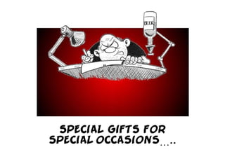 SPECIAL GIFTS FOR SPECIAL   OCCASIONS….. 