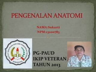 NAMA:Sukarti
NPM:13200783

PG-PAUD
IKIP VETERAN
TAHUN 2013

 