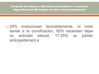  20% evolucionan favorablemente, el resto
tiende a la cronificación, 50% necesitan dejar
su actividat laboral, 17-25% se jubilan
anticipadament e
 