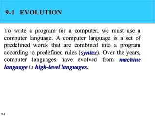 9.3
9-1 EVOLUTION9-1 EVOLUTION
To write a program for a computer, we must use aTo write a program for a computer, we must ...