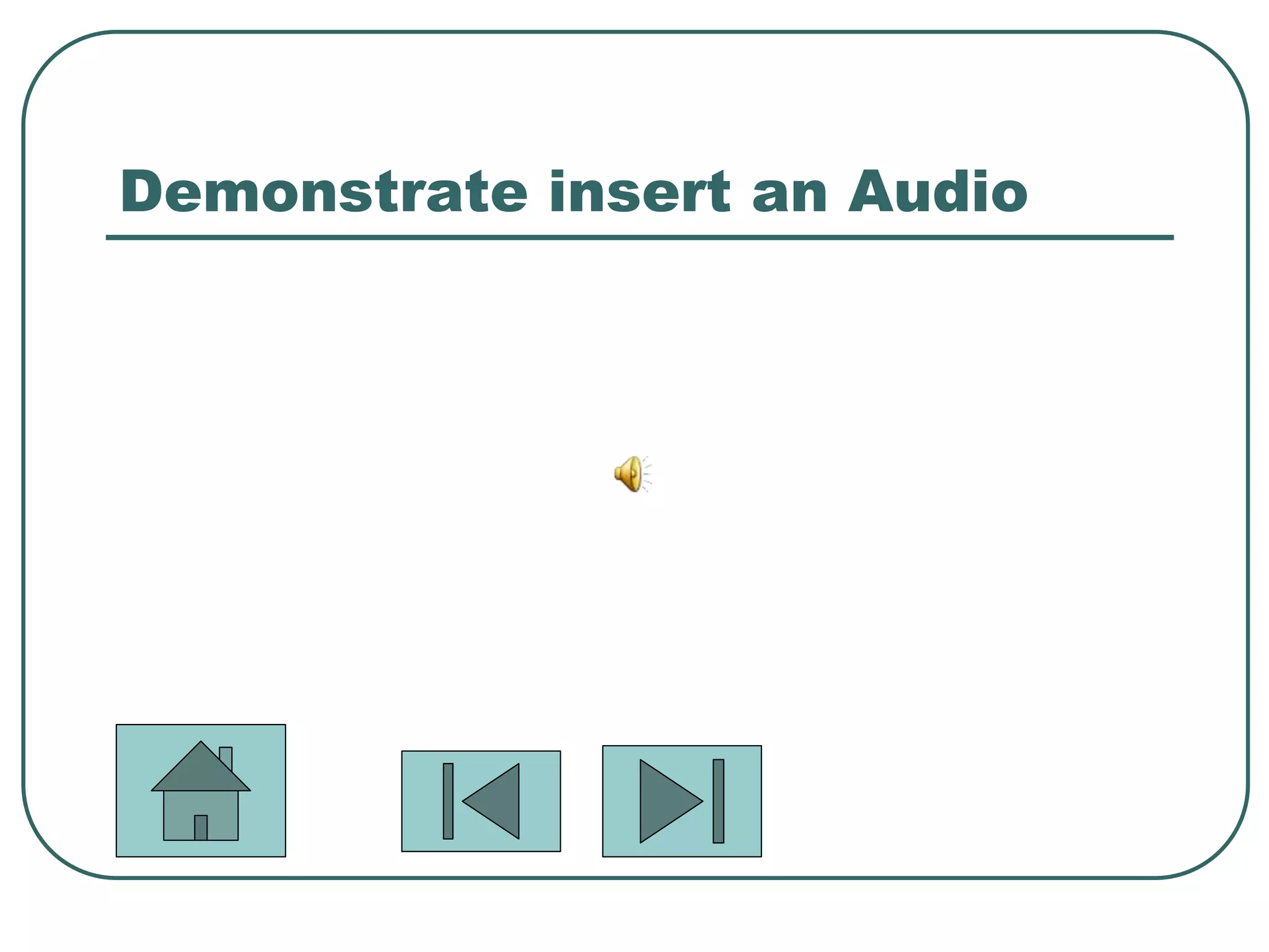 Demonstrate insert an Audio
 