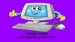 POWER POINT
¡¡PAN NUESTRO DE CADA DIA!!
 