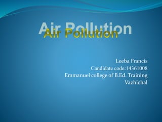 Leeba Francis
Candidate code:14361008
Emmanuel college of B.Ed. Training
Vazhichal
 
