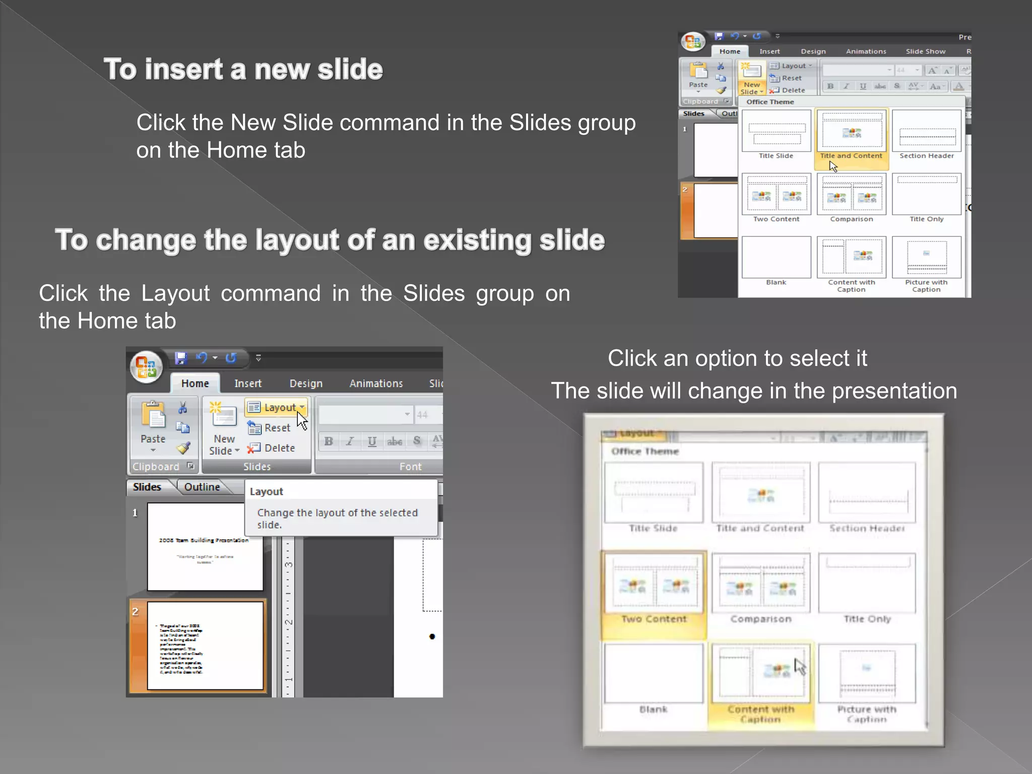 Click the New Slide command in the Slides group
on the Home tab
Click the Layout command in the Slides group on
the Home tab
Click an option to select it
The slide will change in the presentation
 