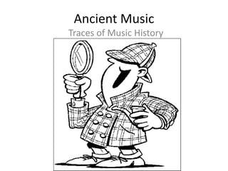 Ancient Music
Traces of Music History
 