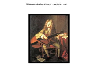 What could other French composers do?
 
