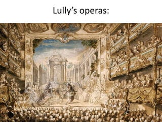 Lully’s operas:
 