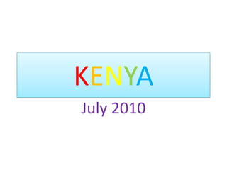 KENYA
July 2010
 