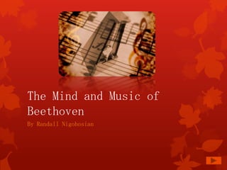 The Mind and Music ofBeethoven By Randall Nigohosian 