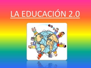 LA EDUCACIÓN 2.0

 