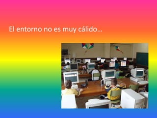 El entorno no es muy cálido…