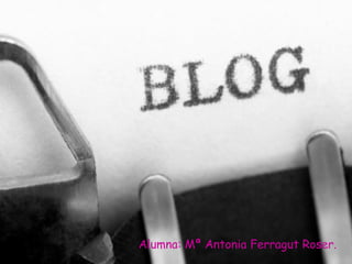 Alumna: Mª Antonia Ferragut Roser. 